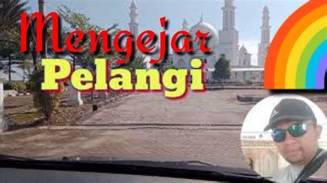 Megejar Pelangi Di Ketapang Youtube