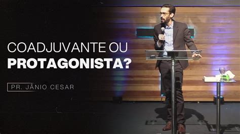 COADJUVANTE OU PROTAGONISTA PR JÂNIO CESAR YouTube