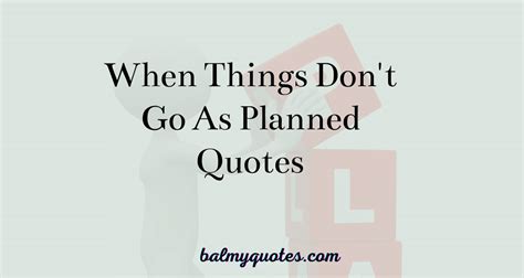 31 Quotes On When Things Dont Go As Planned Inspirational Quotes To