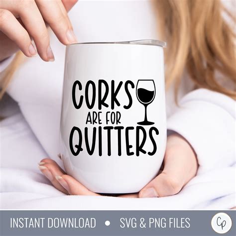 Corks Are For Quitters Svg Wine Svg Wine Glass Svg Drink Svg Funny Wine