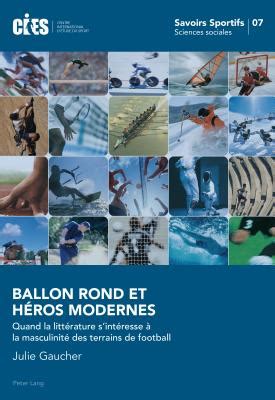 Ballon Rond Et H Ros Modernes Quand La Litt Rature S Int Resse La