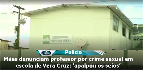 Mães denunciam professor por crime sexual em escola de Vera Cruz