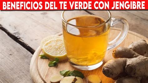 Beneficios De Te Verde Con Jengibre Para La Salud Propiedades Del Te