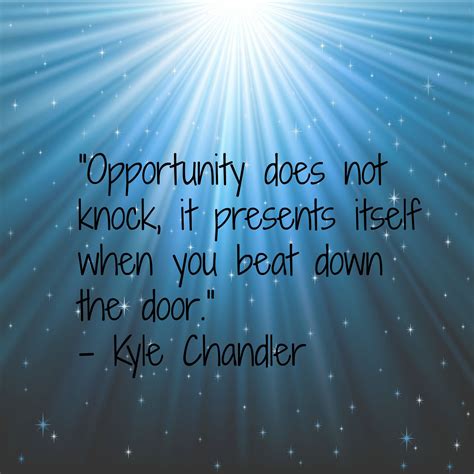 Opportunity Knocks Motivational Quotes By Kyle Chandler