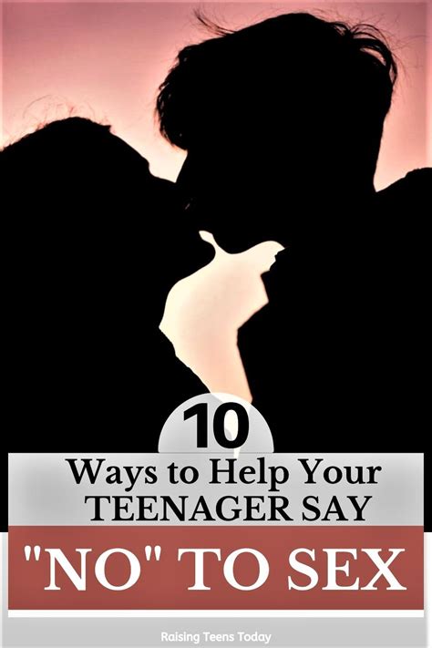 10 Ways To Help Your Teen To Say No To Sex Raising Teens Today