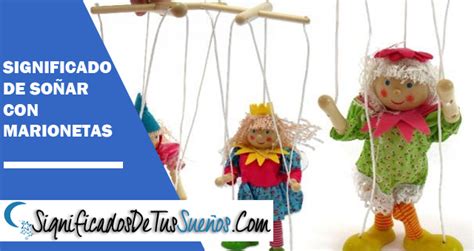 Significado de soñar con marionetas Descubre la interpretación