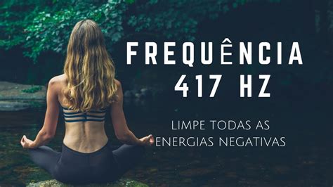 Limpe todas as energias negativas a frequência 417 Hz YouTube