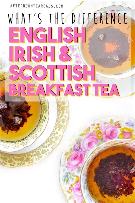 English Irish Scottish Breakfast Tea How Are They Different