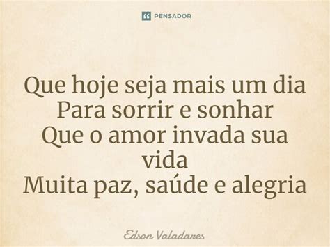 ⁠que Hoje Seja Mais Um Dia Para Sorrir Edson Valadares Pensador