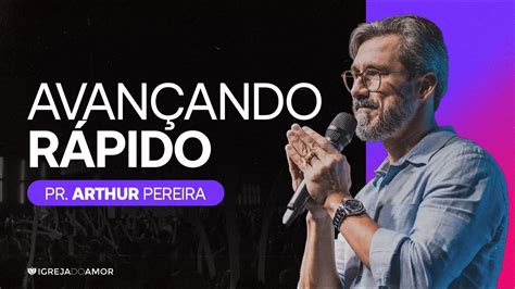 Como AVANÇAR RÁPIDO Pr Arthur Pereira Igreja do Amor YouTube