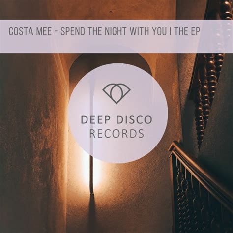 Stream Costa Mee Spend The Night With You By Deep Disco Records Listen Online For Free On