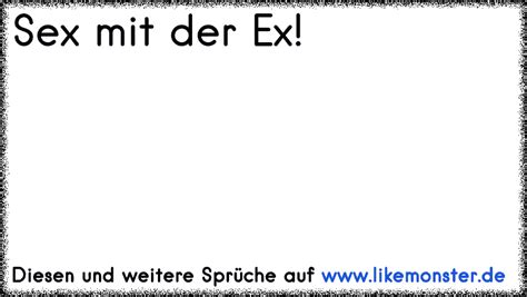 Sex mit der Ex Tolle Sprüche und Zitate auf likemonster de