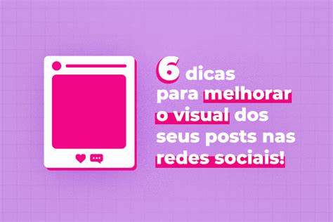 6 Dicas Para Melhorar O Visual Dos Seus Posts Nas Redes Sociais Upnext