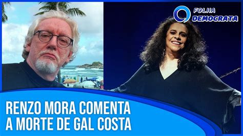 RENZO MORA comenta a morte de GAL COSTA e a MÚSICA BRASILEIRA YouTube