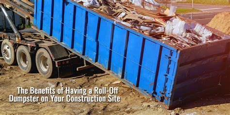 The Benefits Of Having A Roll Off Dumpster On Your Construction Site