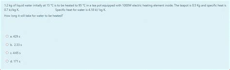 Solved Kg Of Liquid Water Initially At C Is To Be Chegg