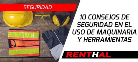 10 Consejos De Seguridad En El Uso De Maquinaria Y Herramientas Blog Renthal Services