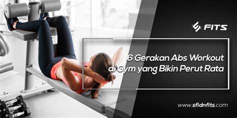 Sfidn Fits Blog 6 Gerakan Abs Workout Di Gym Yang Bikin Perut Rata