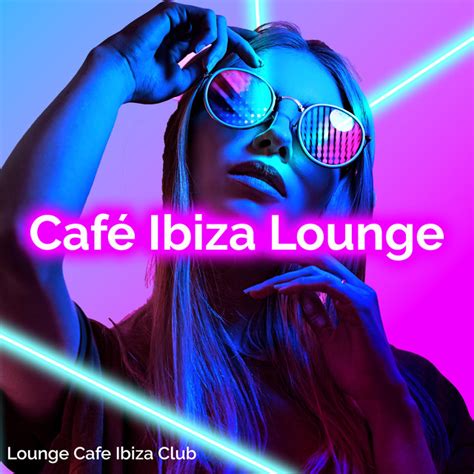 Café Ibiza Lounge Album By Lounge Cafe Ibiza Club Spotify