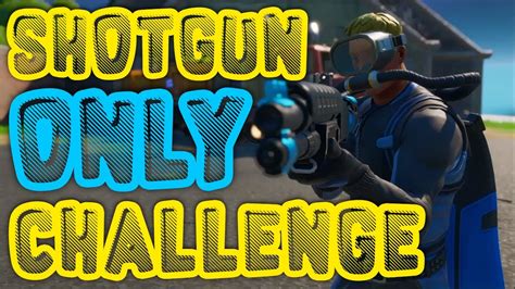 Shotgun Only Challenge In Fortnite Fortnite Youtube