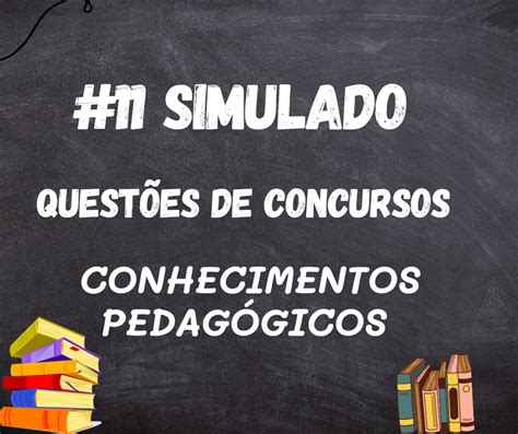 11 SIMULADO QUESTÕES DE CONCURSOS CONHECIMENTOS PEDAGÓGICOS