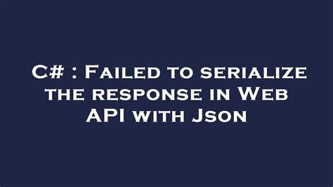 C Failed To Serialize The Response In Web API With Json YouTube