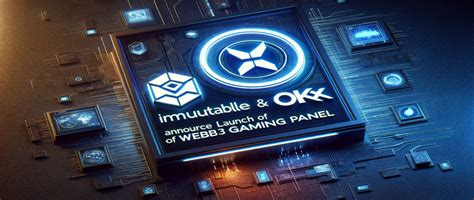 Immutable And Okx Announce The Launch Of A Panel For Web Games Dapp