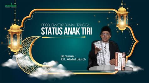 Problematika Rumah Tangga Anak Tiri Kh Abdul Basith Assalaam