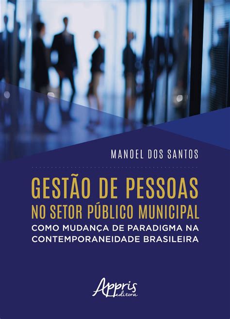 Gest O De Pessoas No Setor P Blico Municipal Como Mudan A De Paradigma