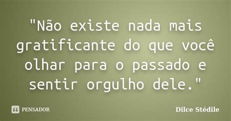 Não existe nada mais gratificante Dilce Stédile Pensador