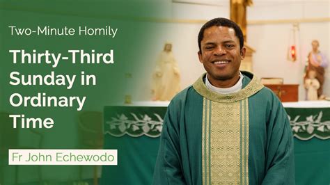 Thirty Third Sunday In Ordinary Time Two Minute Homily Fr John