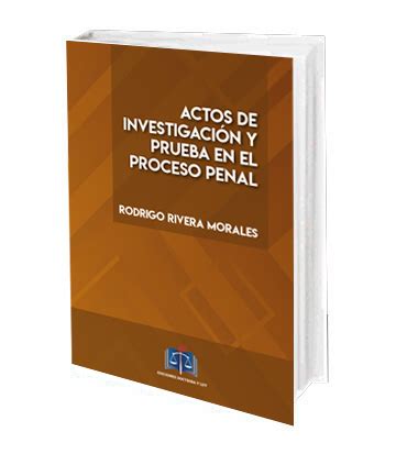 Actos De Investigaci N Y Prueba En El Proceso Penal Ediciones