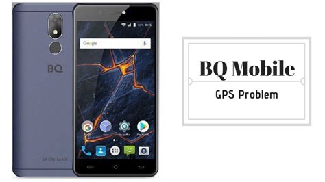 How To Fix Bq Mobile Gps Problem Methods Quick Troubleshoot