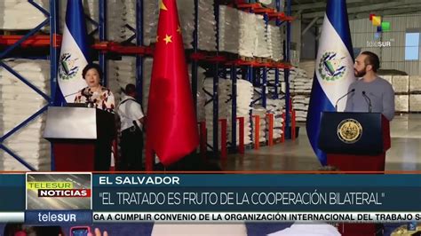 China Y El Salvador Inician Negociaciones Para Un Tratado De Libre