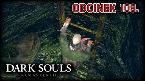 Dark Souls Remastered 109 Niepotrzebnie tam zlazłem Zagrajmy