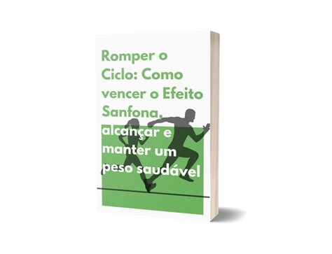 Romper o Ciclo Como vencer o Efeito Sanfona alcançar e manter um peso