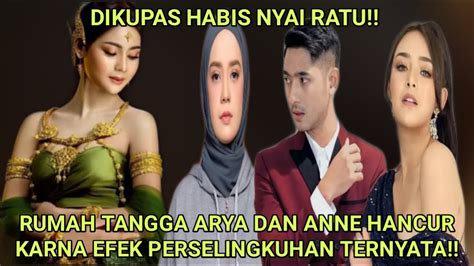 Dikupas Habis Nyai Ratu Rumah Tangga Arya Dan Anne Hancur Karna Efek