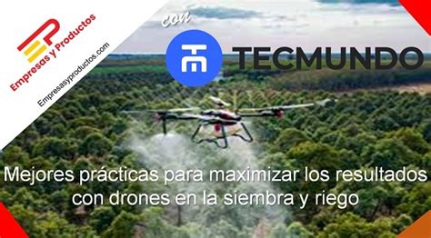 Mejores Prácticas Para Maximizar Los Resultados Con Drones En La