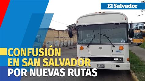 Nuevas Rutas De Buses Causan Confusi N En San Salvador Youtube