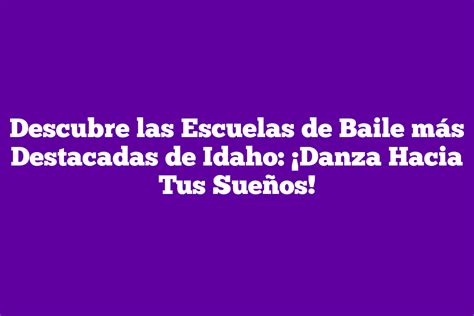 Descubre Las Escuelas De Baile M S Destacadas De Idaho Danza Hacia