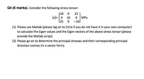 Solved Q4 (6 marks). Consider the following stress tensor: | Chegg.com 