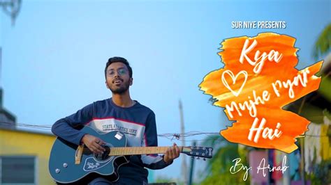 Kya Mujhe Pyaar Hai Unplugged Cover Arnab Basu Woh Lamhe YouTube