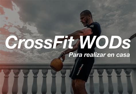 Atrévete A Probar Estos 15 Wods De Crossfit En Casa Zona Wod