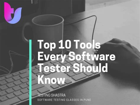 Top 10 Tools Every Software Tester Should Know Testing Shastra