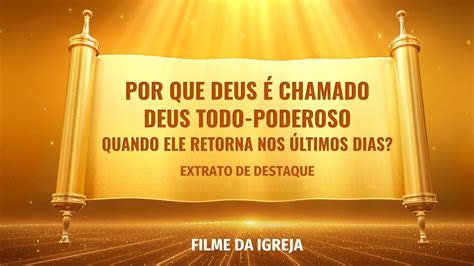 Filme Gospel Por Que Deus é Chamado Deus Todo Poderoso Quando Ele