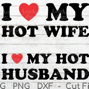 I Love My Hot Wife SVG I Love My Hot Husband T Shirt Sublimation PNG Heart Cut Files