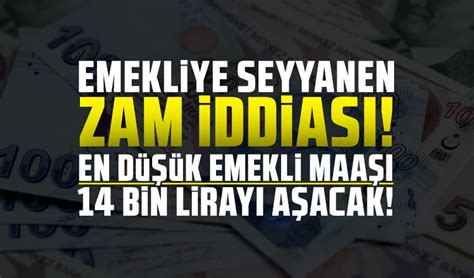 Emekliye seyyanen zam iddiası En düşük emekli maaşı 14 bin lirayı