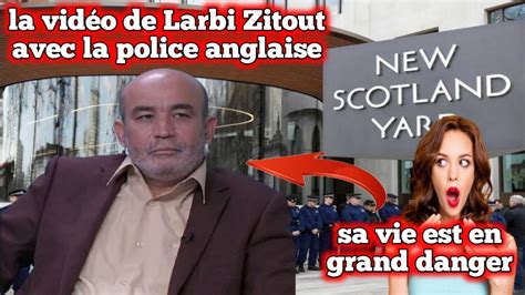 La Vid O De La Police Anglaise Avec Larbi Zitout D Mentie Ceux Qui