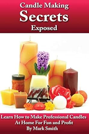 Candle Making Secrets Exposed Learn How To Make Professional Candles