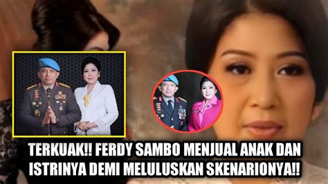 Terungkap Ferdi Sambo Menjual Anak Dan Istrinya Demi Meluluskan